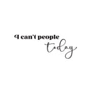 Vinyl Wall Art Decal - I Can't People Today - 9.5" x 25" - Trendy Fun Positive Sarcastic Adult Joke Quote Sticker For Home Bedroom Living Room Office Coffee Shop Storefront Decor 1