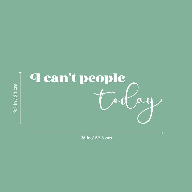 Vinyl Wall Art Decal - I Can't People Today - 9.5" x 25" - Trendy Fun Positive Sarcastic Adult Joke Quote Sticker For Home Bedroom Living Room Office Coffee Shop Storefront Decor 4