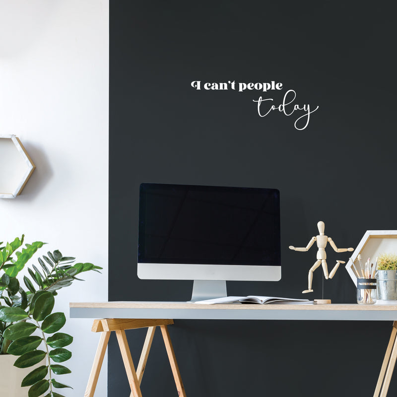 Vinyl Wall Art Decal - I Can't People Today - 9.5" x 25" - Trendy Fun Positive Sarcastic Adult Joke Quote Sticker For Home Bedroom Living Room Office Coffee Shop Storefront Decor 3