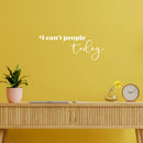 Vinyl Wall Art Decal - I Can't People Today - 9.5" x 25" - Trendy Fun Positive Sarcastic Adult Joke Quote Sticker For Home Bedroom Living Room Office Coffee Shop Storefront Decor 2