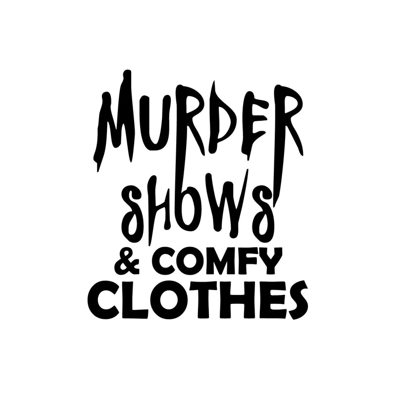 Vinyl Wall Art Decal - Murder Shows & Comfy Clothes - 6" x 7" - Trendy Cool Funny Halloween Quote Sticker For Office Laptops Mugs Thermos Notebooks Home Windows Doors Storefront Spooky Decor 1