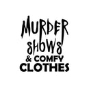 Vinyl Wall Art Decal - Murder Shows & Comfy Clothes - Winter Season Halloween Quote Sticker For Office Laptop Mugs Thermos Notebook Girls Storefront Spooky Decor 1