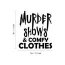 Vinyl Wall Art Decal - Murder Shows & Comfy Clothes - 6" x 7" - Trendy Cool Funny Halloween Quote Sticker For Office Laptops Mugs Thermos Notebooks Home Windows Doors Storefront Spooky Decor 4