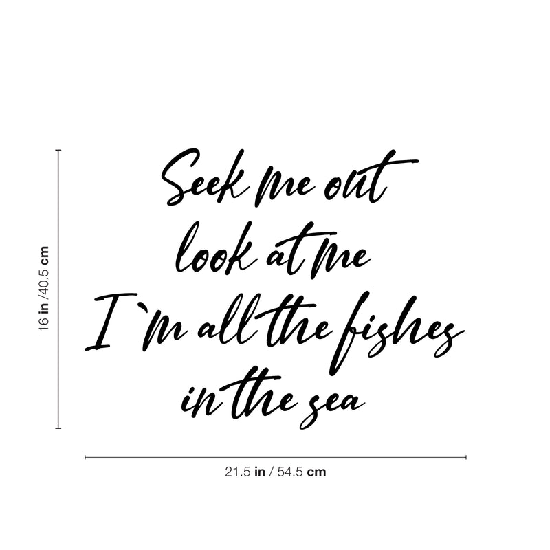 Vinyl Wall Art Decal - Seek Me Out Look At Me I'm All The Fishes In The Sea - - Optimistic Self Esteem Quote Sticker For Home Bedroom Closet Living Room Coffee Shop Decor 4