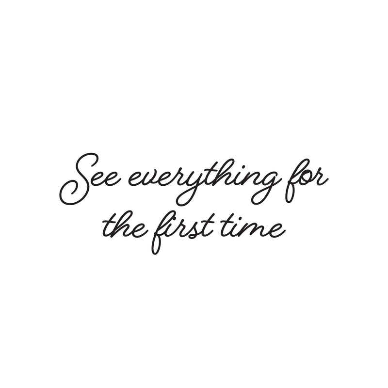 Vinyl Wall Art Decal - See Everything For The First Time - 9.5" x 25" - Trendy Inspiring Optimistic Vibes Quote Sticker For Home Bedroom Closet Living Room School Office Coffee Shop Decor 1