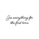 Vinyl Wall Art Decal - See Everything For The First Time - 9.5" x 25" - Trendy Inspiring Optimistic Vibes Quote Sticker For Home Bedroom Closet Living Room School Office Coffee Shop Decor 1