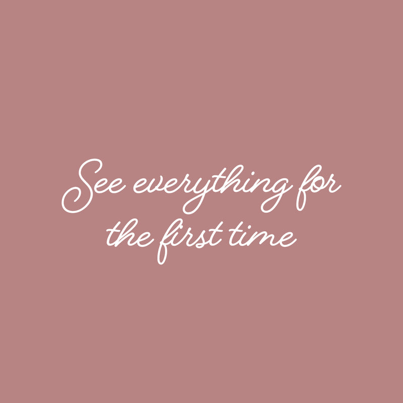 Vinyl Wall Art Decal - See Everything For The First Time - 9.5" x 25" - Trendy Inspiring Optimistic Vibes Quote Sticker For Home Bedroom Closet Living Room School Office Coffee Shop Decor 1