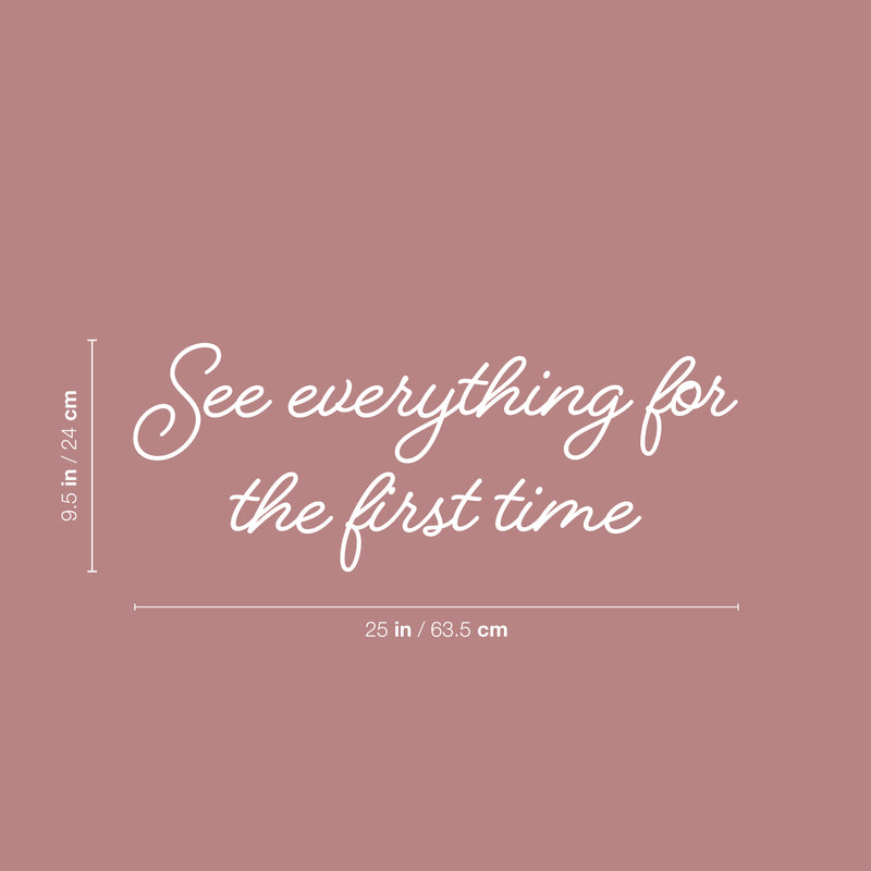 Vinyl Wall Art Decal - See Everything For The First Time - 9.5" x 25" - Trendy Inspiring Optimistic Vibes Quote Sticker For Home Bedroom Closet Living Room School Office Coffee Shop Decor 4