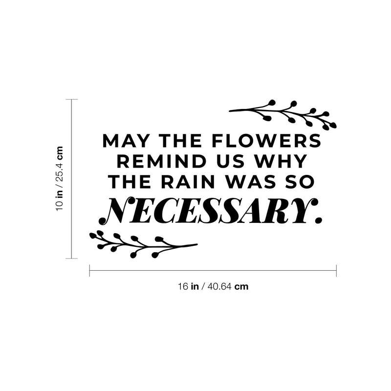 Vinyl Wall Art Decal - May The Flowers Remind Us Why The Rain Was So Necessary - 10" x 16" - Inspiring Lovely Positive Quote Sticker For Bedroom Closet Living Room Office Coffee Shop Decor 4