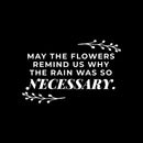 Vinyl Wall Art Decal - May The Flowers Remind Us Why The Rain Was So Necessary - 10" x 16" - Inspiring Lovely Positive Quote Sticker For Bedroom Closet Living Room Office Coffee Shop Decor 1