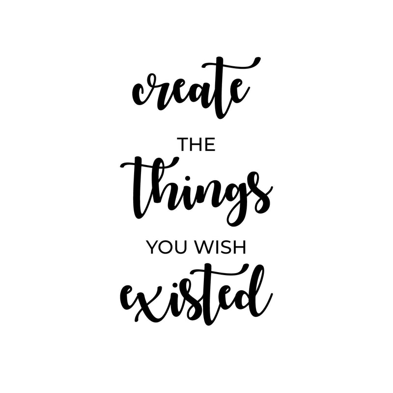 Vinyl Wall Art Decal - Create The Things You Wish Existed - 19" x 11" - Modern Inspirational Positive Quote Sticker For Bedroom Closet Kids Room Home Office School Classroom Decor 1