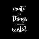Vinyl Wall Art Decal - Create The Things You Wish Existed - 19" x 11" - Modern Inspirational Positive Quote Sticker For Bedroom Closet Kids Room Home Office School Classroom Decor 1