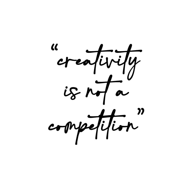 Vinyl Wall Art Decal - Creativity Is Not A Competition - 12.5" x 12" - Trendy Positive Motivational Quote Sticker For Kindergarten Playground School Classroom Office Coffee Shop Decor 1