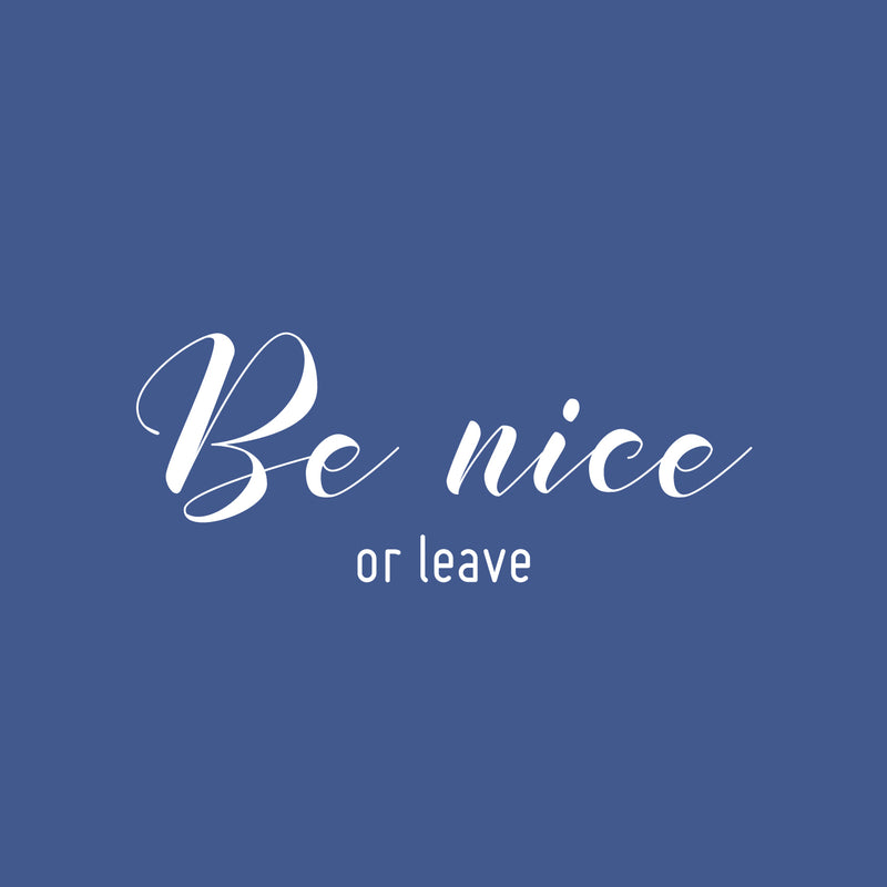 Vinyl Wall Art Decal - Be Nice Or Leave - 10" x 25" - Trendy Positive Sarcastic Adult Joke Quote Sticker For Home Living Room Classroom Office Coffee Shop Storefront Decor 1