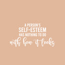 Vinyl Wall Art Decal - A Person's Self-Esteem Has Nothing To Do With How It Looks - 13" x 25" - Positive Inspiring Quote Sticker For Home Bedroom Closet Living Room Coffee Shop Decor 1