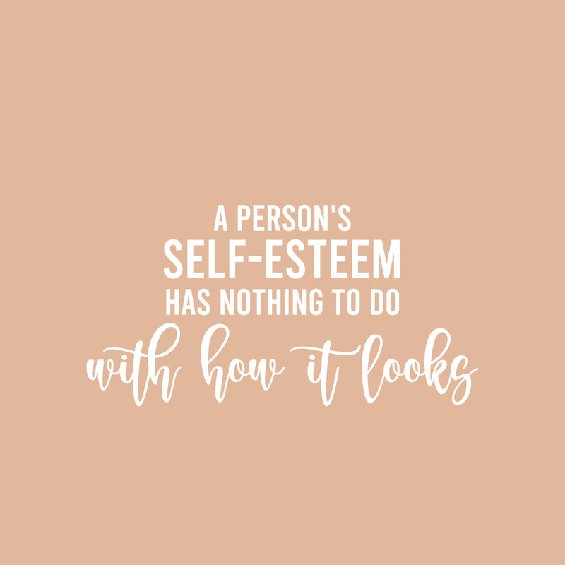 Vinyl Wall Art Decal - A Person's Self-Esteem Has Nothing To Do With How It Looks - 13" x 25" - Positive Inspiring Quote Sticker For Home Bedroom Closet Living Room Coffee Shop Decor 1