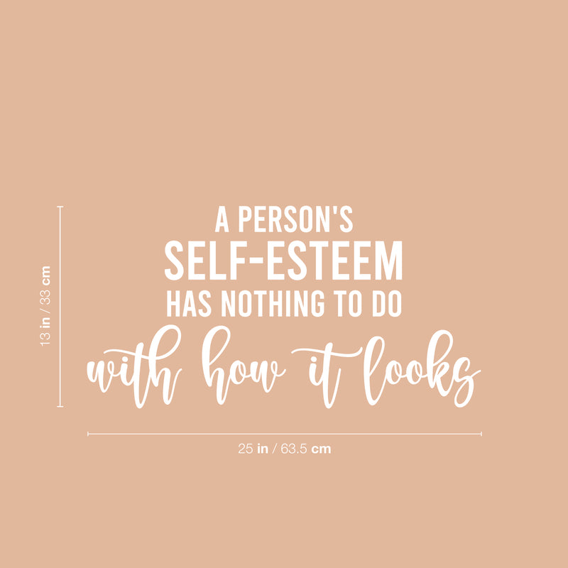 Vinyl Wall Art Decal - A Person's Self-Esteem Has Nothing To Do With How It Looks - 13" x 25" - Positive Inspiring Quote Sticker For Home Bedroom Closet Living Room Coffee Shop Decor 4