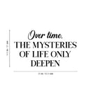 Vinyl Wall Art Decal - Over Time The Mysteries Of Life Only Deepen - 14. Trendy Good Vibes Quote Sticker For Home Bedroom Closet Living Room School Office Coffee Shop Decor 4