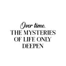 Vinyl Wall Art Decal - Over Time The Mysteries Of Life Only Deepen - 14. Trendy Good Vibes Quote Sticker For Home Bedroom Closet Living Room School Office Coffee Shop Decor 1