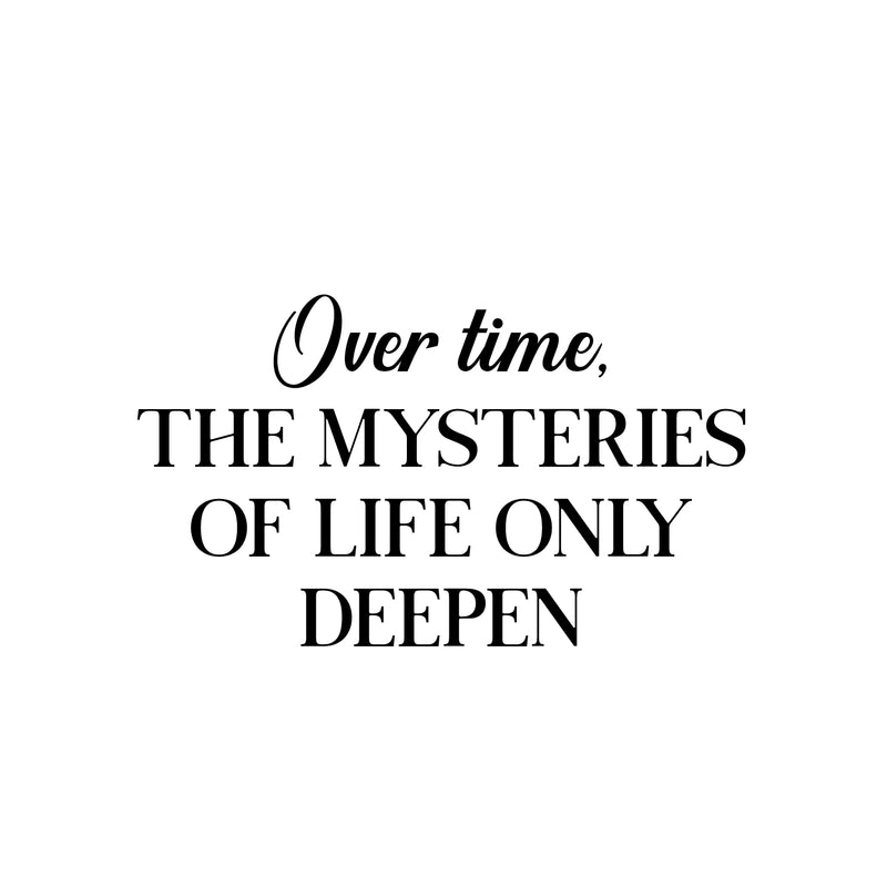 Vinyl Wall Art Decal - Over Time The Mysteries Of Life Only Deepen - 14. Trendy Good Vibes Quote Sticker For Home Bedroom Closet Living Room School Office Coffee Shop Decor 1