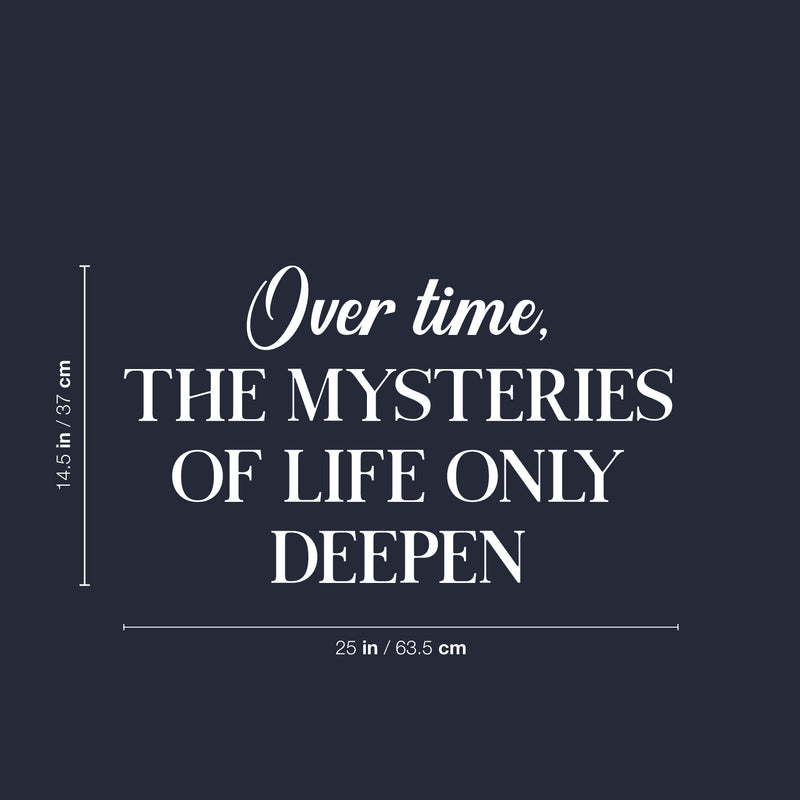 Vinyl Wall Art Decal - Over Time The Mysteries Of Life Only Deepen - 14.5" x 25" - Trendy Good Vibes Quote Sticker For Home Bedroom Closet Living Room School Office Coffee Shop Decor 4