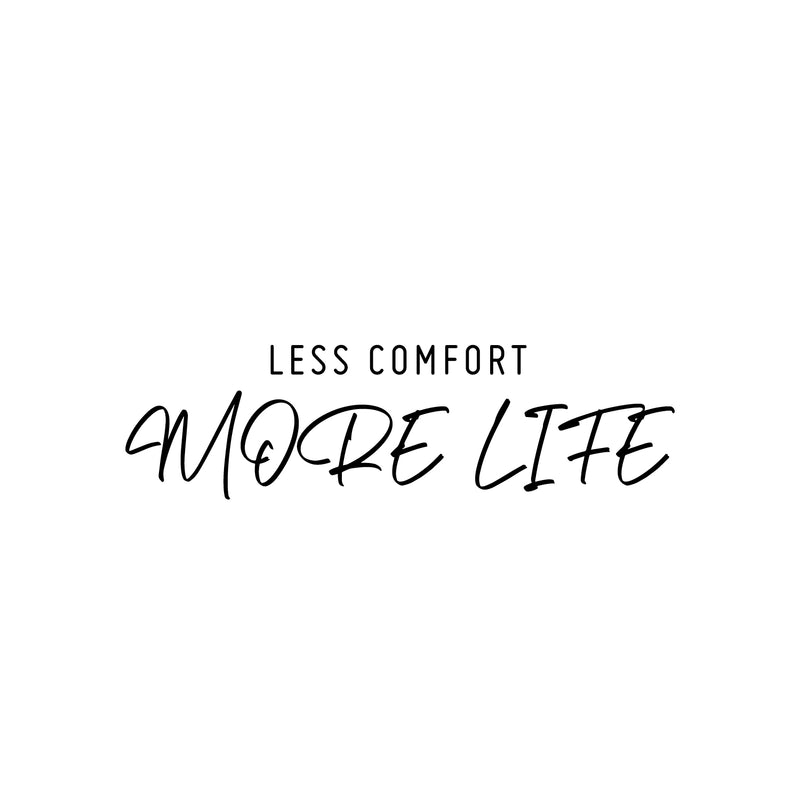 Vinyl Wall Art Decal - Less Comfort More Life - 12.5" x 30" - Trendy Motivational Positive Lifestyle Quote Sticker For Home Bedroom Office CrossFit Center Gym Fitness Healthy Decor 1