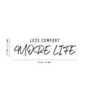 Vinyl Wall Art Decal - Less Comfort More Life - 12.5" x 30" - Trendy Motivational Positive Lifestyle Quote Sticker For Home Bedroom Office CrossFit Center Gym Fitness Healthy Decor 4