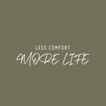 Vinyl Wall Art Decal - Less Comfort More Life - 12.5" x 30" - Trendy Motivational Positive Lifestyle Quote Sticker For Home Bedroom Office CrossFit Center Gym Fitness Healthy Decor 1