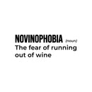 Vinyl Wall Art Decal - Novinophobia. The Fear Of Running Out Of Wine - 7" x 19" - Trendy Funny Adult Joke Sticker For Home Kitchen Restaurant Bar Coffee Shop Liquor Storefront Decor 1