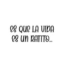 Vinyl Wall Art Decal - Es Que La Vida Es Un Ratito / Life Is Just A Little While - 9.5" x 25" - Inspiring Lovely Optimistic Spanish Quote Sticker For Bedroom Closet Living Room Decor 1