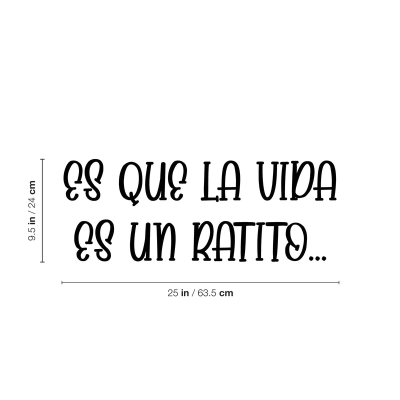 Vinyl Wall Art Decal - Es Que La Vida Es Un Ratito / Life Is Just A Little While - 9.5" x 25" - Inspiring Lovely Optimistic Spanish Quote Sticker For Bedroom Closet Living Room Decor 4