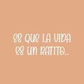 Vinyl Wall Art Decal - Es Que La Vida Es Un Ratito / Life Is Just A Little While - 9.5" x 25" - Inspiring Lovely Optimistic Spanish Quote Sticker For Bedroom Closet Living Room Decor 1