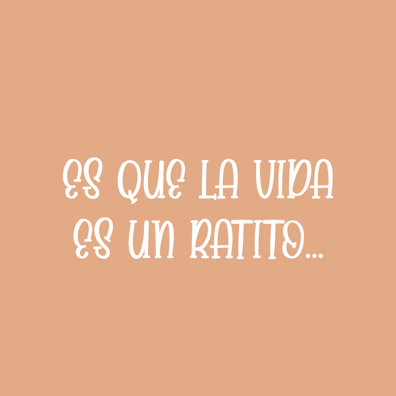 Vinyl Wall Art Decal - Es Que La Vida Es Un Ratito / Life Is Just A Little While - 9.5" x 25" - Inspiring Lovely Optimistic Spanish Quote Sticker For Bedroom Closet Living Room Decor 1