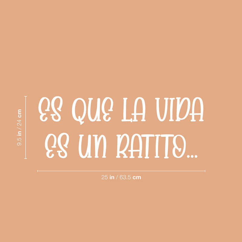 Vinyl Wall Art Decal - Es Que La Vida Es Un Ratito / Life Is Just A Little While - 9.5" x 25" - Inspiring Lovely Optimistic Spanish Quote Sticker For Bedroom Closet Living Room Decor 4