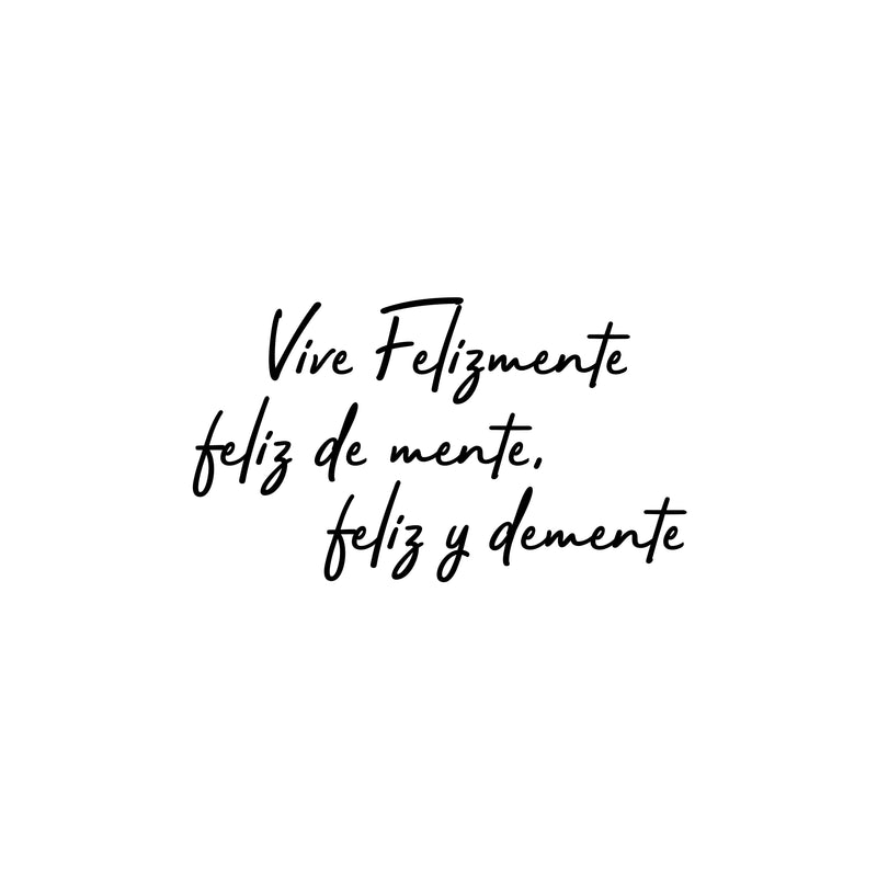 Vinyl Wall Art Decal - Vive Felizmente Feliz de Mente Feliz y Demente / Live Happily Happy Mind Happily Insane - 13" x 22" - Funny Spanish Quote Sticker For Bedroom Living Room Decor 1