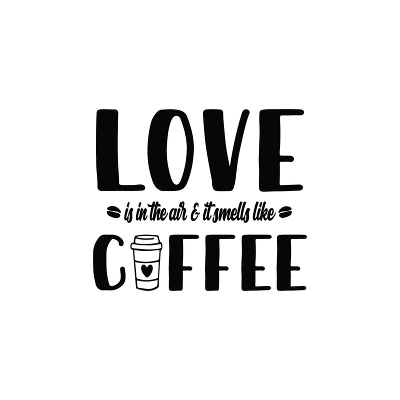 Vinyl Wall Art Decal - Love Is In The Air And Smells Like Coffee - 17" x 20" - Caffeine Lovers Quote Mug Design Sticker For Home Office Kitchenette Coffee Shop Storefront Decor 1