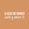 Vinyl Wall Art Decal - Si Algo No Avanza Suéltalo / If Something Doesn't Move Forward Drop It And Move On - 8" x 25" - Good Vibes Spanish Quote Sticker For Home School Office Coffee Shop Decor 1