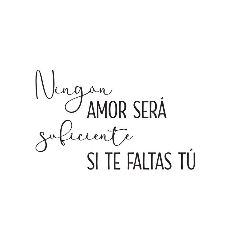Vinyl Wall Art Decal - Ningun Amor Será Suficiente Si Te Faltas Tu / No Love Will Be Enough If You Are Missing Yourself - 15.5" x 25" - Spanish Quote Sticker For Bedroom Living Room Decor 1