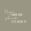 Vinyl Wall Art Decal - Ningun Amor Será Suficiente Si Te Faltas Tu / No Love Will Be Enough If You Are Missing Yourself - 15.5" x 25" - Spanish Quote Sticker For Bedroom Living Room Decor 1