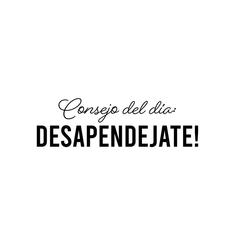 Vinyl Wall Art Decal - Consejo Del Día Desapendejate! - 7.5" x 25" - Trendy Funny Sarcastic Adult Mexican Joke Quote Sticker For Home Living Room Office Storefront Coffee Shop Spanish Decor 1