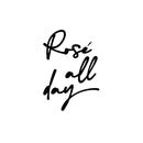 Vinyl Wall Art Decal - Rose All Day - Trendy Inspirational Quote Sticker For Wine Lovers Home Bar Kitchen Living Room Restaurant Store Decor 1