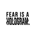 Vinyl Wall Art Decal - Fear Is A Hologram - Trendy Motivational Positive Good Vibes Quote Sticker For Bedroom Living Room Office School Classroom Coffee Shop Decor 1