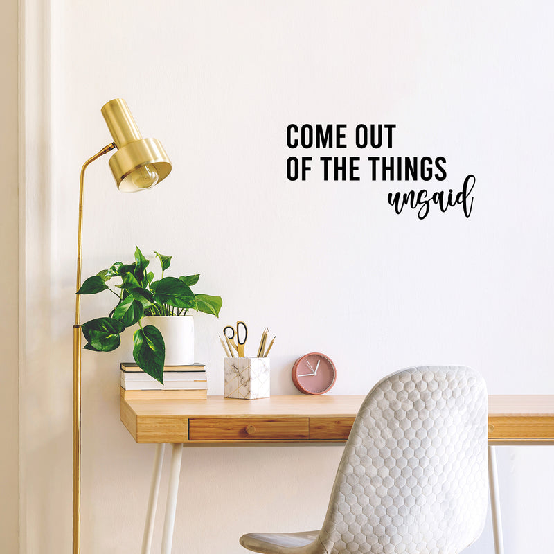 Vinyl Wall Art Decal - Come Out Of The Things Unsaid - 12. Trendy Inspirational Optimistic Vibes Quote Sticker For Home Bedroom Closet Living Room School Office Coffee Shop Decor 2