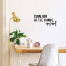 Vinyl Wall Art Decal - Come Out Of The Things Unsaid - 12.5" x 25" - Trendy Inspirational Optimistic Vibes Quote Sticker For Home Bedroom Closet Living Room School Office Coffee Shop Decor 2