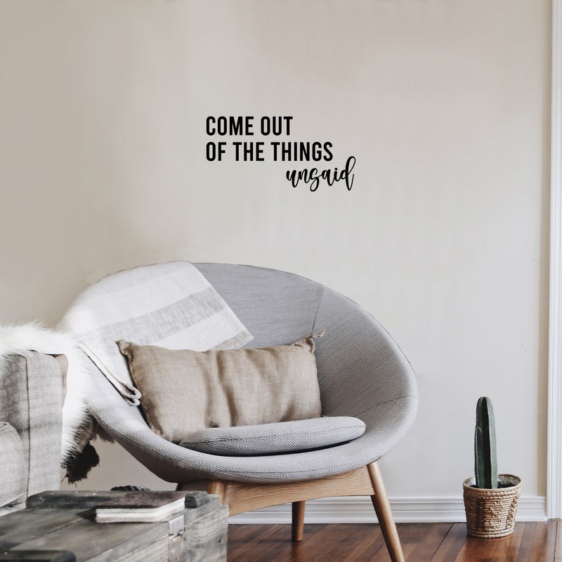 Vinyl Wall Art Decal - Come Out Of The Things Unsaid - 12.5" x 25" - Trendy Inspirational Optimistic Vibes Quote Sticker For Home Bedroom Closet Living Room School Office Coffee Shop Decor 3