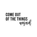 Vinyl Wall Art Decal - Come Out Of The Things Unsaid - 12. Trendy Inspirational Optimistic Vibes Quote Sticker For Home Bedroom Closet Living Room School Office Coffee Shop Decor 1