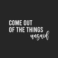 Vinyl Wall Art Decal - Come Out Of The Things Unsaid - 12.5" x 25" - Trendy Inspirational Optimistic Vibes Quote Sticker For Home Bedroom Closet Living Room School Office Coffee Shop Decor 1