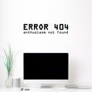 Vinyl Wall Art Decal - Error 404 Enthusiasm Not Found - 5" x 23" - Trendy Funny Sarcastic Joke Quote Sticker For Home Office  Gamer Bedroom Living Room Decor 3