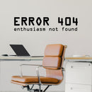 Vinyl Wall Art Decal - Error 404 Enthusiasm Not Found - 5" x 23" - Trendy Funny Sarcastic Joke Quote Sticker For Home Office  Gamer Bedroom Living Room Decor 2