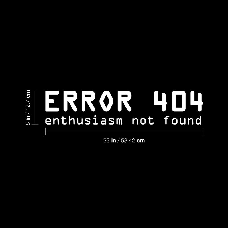 Vinyl Wall Art Decal - Error 404 Enthusiasm Not Found - 5" x 23" - Trendy Funny Sarcastic Joke Quote Sticker For Home Office  Gamer Bedroom Living Room Decor 4